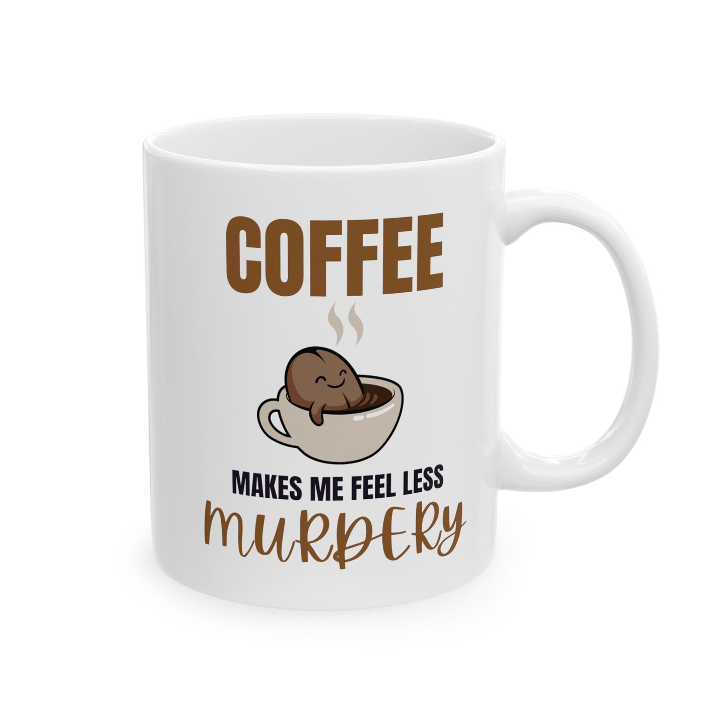 Coffee Makes Me Feel Less Murdery Ceramic Mug, (11oz, 15oz)